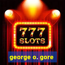 george o. gore